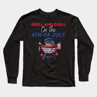 Grill and Chill  on the 4th of july Long Sleeve T-Shirt